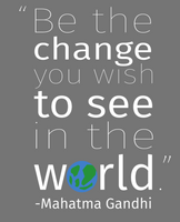 Be the Change you want to see in the world, eco-friendly products, zero waste, sustainability